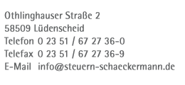Othlinghauser Straße 2 58509 Lüdenscheid Telefon 0 23 51 / 67 27 36-0 Telefax 0 23 51 / 67 27 36-9 E-mail info@steuern-schaeckermann.de